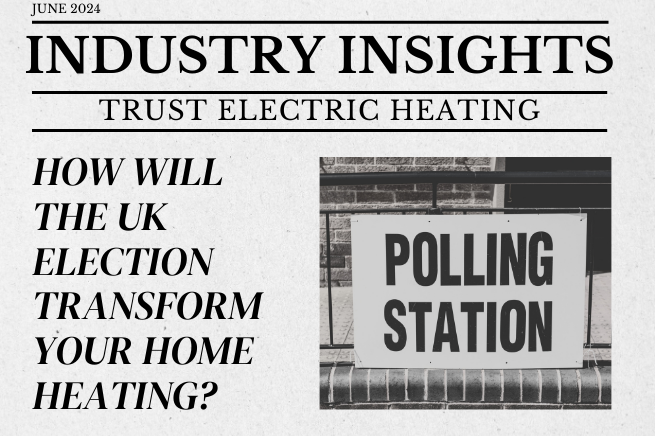 Industry Insights June 2024: How the UK Election Could Transform Home Heating